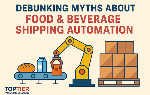 Debunking Myths About Food & Beverage Shipping Automation 